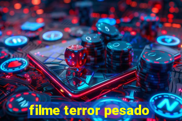 filme terror pesado